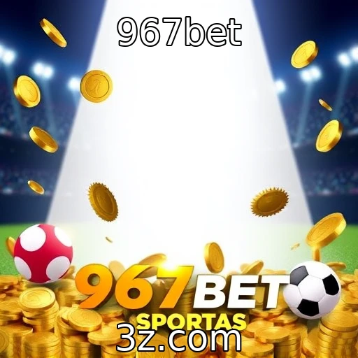 967bet Apostas esportivas: segredos para maximizar seus ganhos na temporada